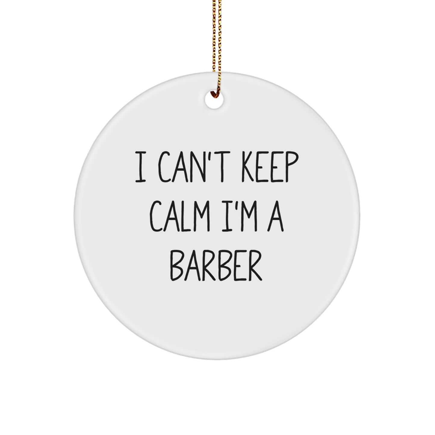 Funny Barber Gifts for Men, 'I Can't Keep Calm I'm A Barber' Christmas Unique Ornament, Circle Decorations for Barbershop, Barber Shop - Image 1