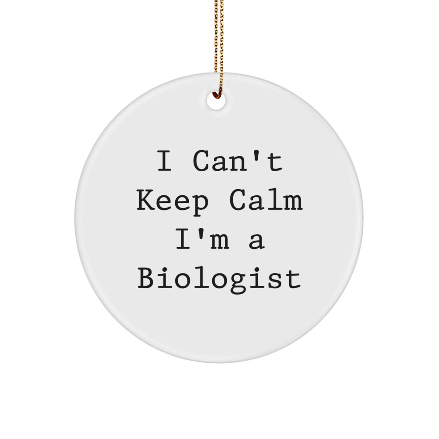 Funny Biologist Gifts for Men from Friends, Christmas Unique Circle Ornament I Cant Keep Calm Im A Biologist, Birthday, Gift for a Scientist - Image 1