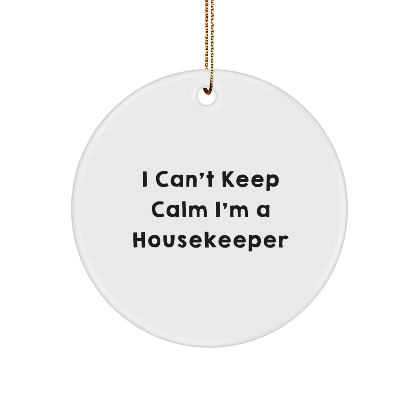 Funny Housekeeper Gifts from Friends, Cute I Can't Keep Calm I'm A Housekeeper Circle Ornament for Housekeeper, Gifts for Her, Unique Christmas Memorable Presents - Image 1