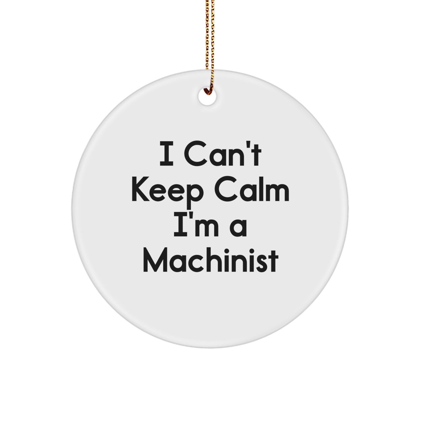 Funny Machinist Gifts for Men from Friends, I Cant Keep Calm I'm A Machinist Christmas Unique Decor - Image 1