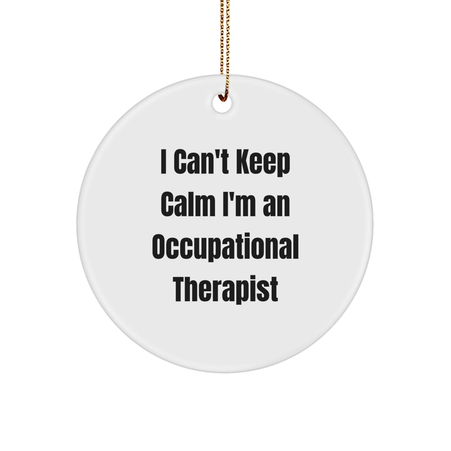 Funny Occupational Therapist Gifts for Christmas - 'I Can't Keep Calm I'm An Occupational Therapist' Circle Ornament, Gifts from Family to Occupational Therapist - Image 1