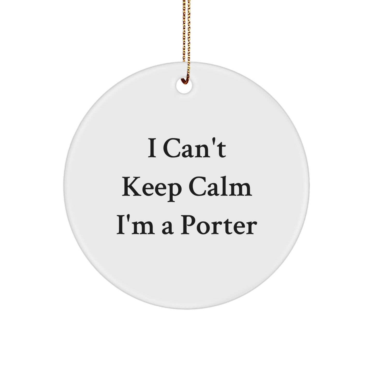 Funny Porter Gifts from Friends, I Can't Keep Calm I'm A Porter Circle Ornament, Unique Christmas Unique Gifts for Porter, Men, Women, Family - Image 1