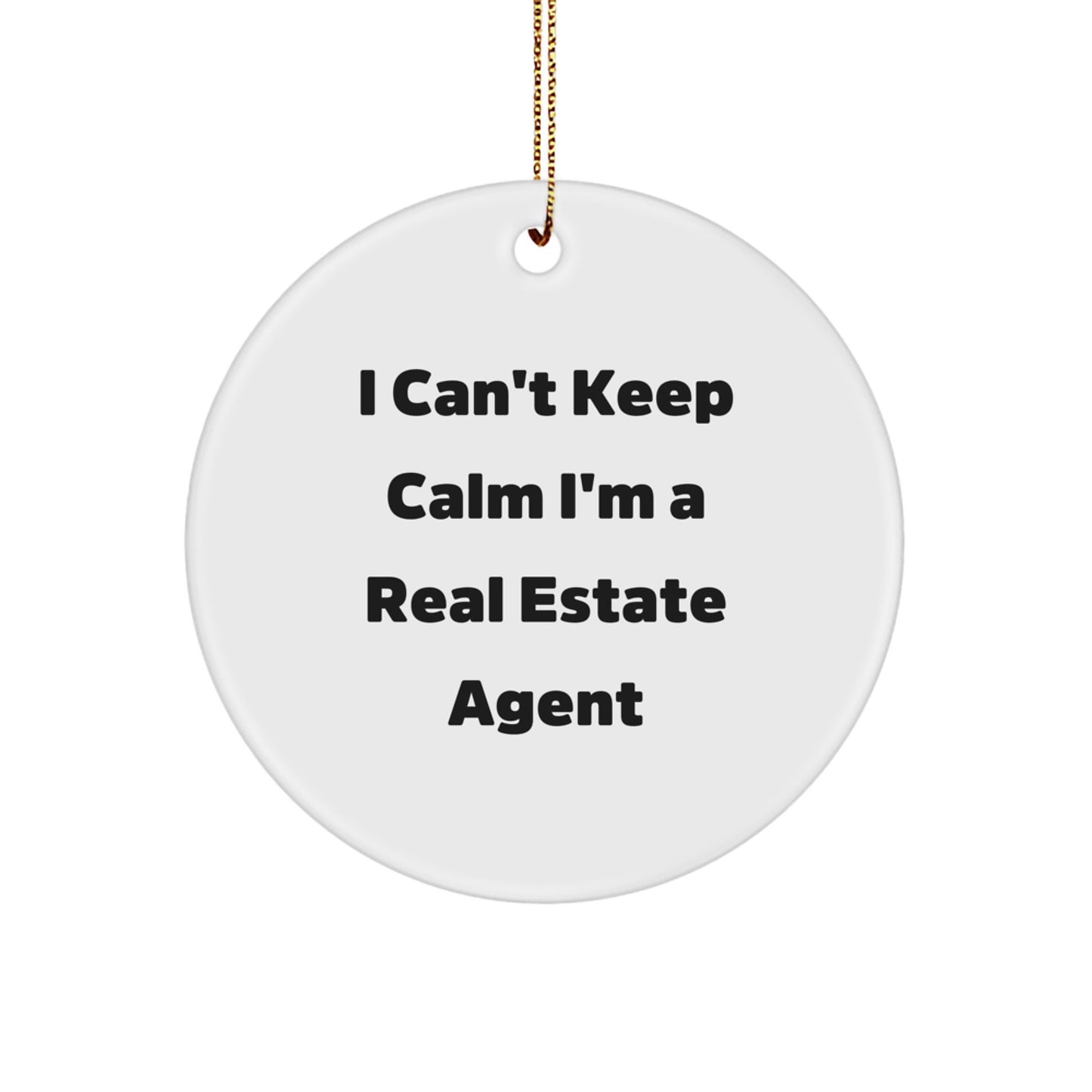 Funny Real Estate Agent Gifts from Men for Christmas Unique Circle Ornaments, I Can't Keep Calm I'm A Real Estate Agent, Real Estate Agent Proud - Image 1