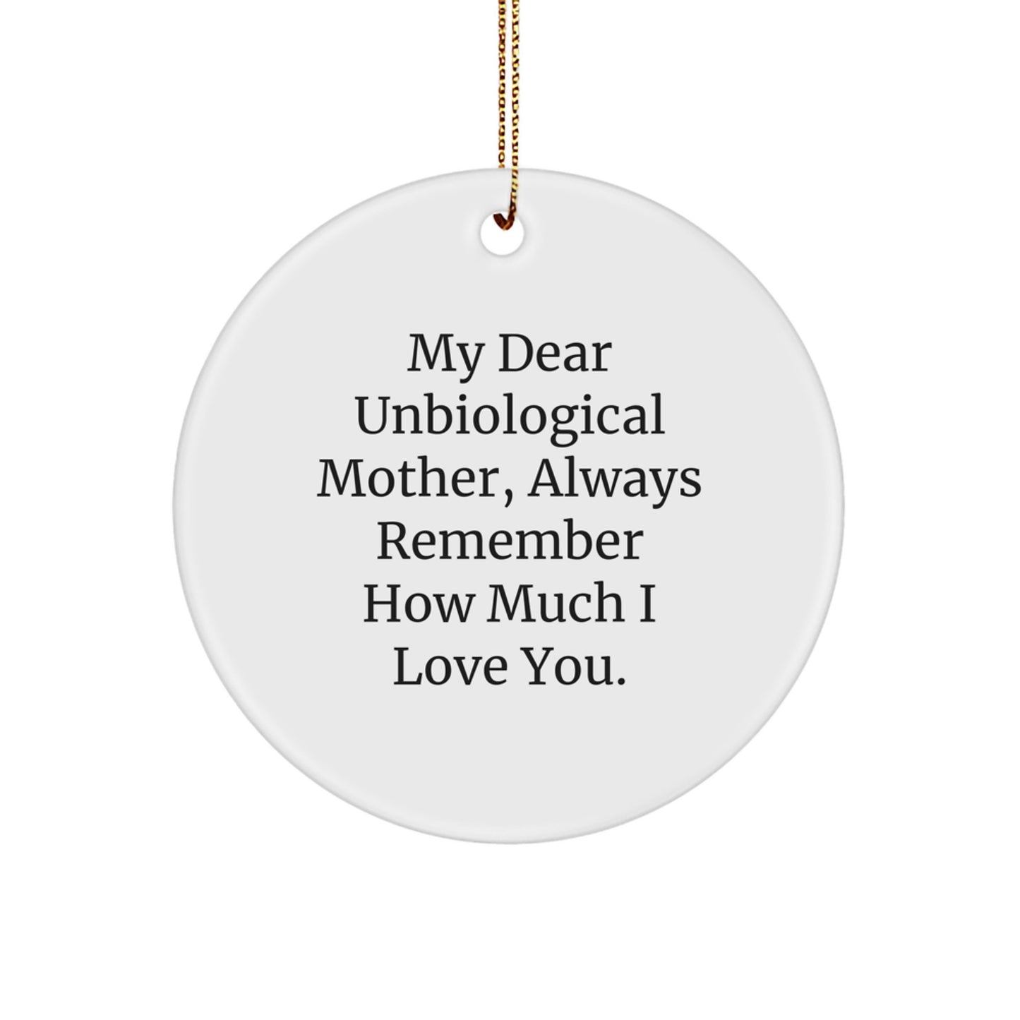 Funny Unbiological Mother Gifts from Family, Circle Ornament with 'My Dear Unbiological Mother, Always Remember How Much I Love You.' Quote, 2.75\ - Image 1