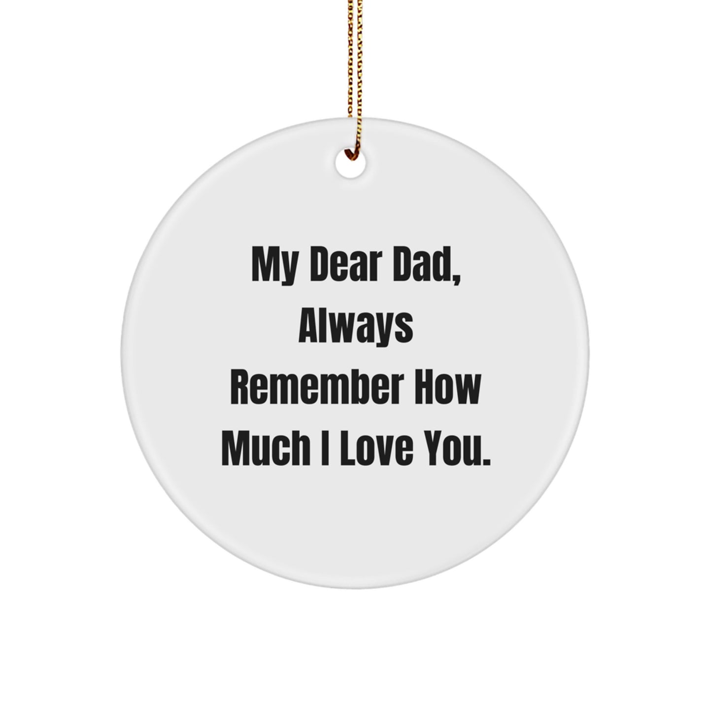 Funny Dad Gifts for Men, Circle Ornament with 'My Dear Dad, Always Remember How Much I Love You.' Quote, Christmas Unique Gifts from Family - Image 1