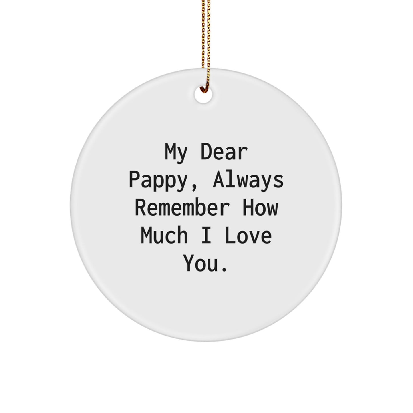 Funny Pappy Gifts from Mom, Dad, Family and Friends for Him, Circle Ornament, 'My Dear Pappy, Always Remember How Much I Love You.' - Image 1