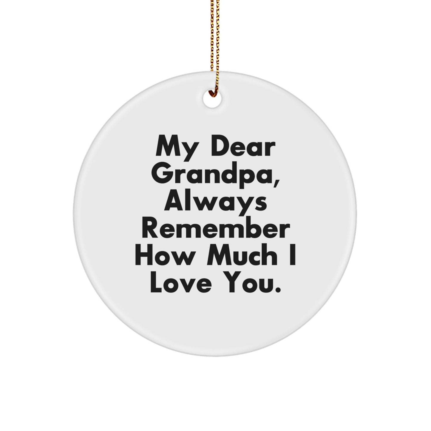 Grandpa Gifts from Family - My Dear Grandpa, Always Remember How Much I Love You. Circle Ornament for Men, Christmas Memorable Present for Grandpa - Image 1