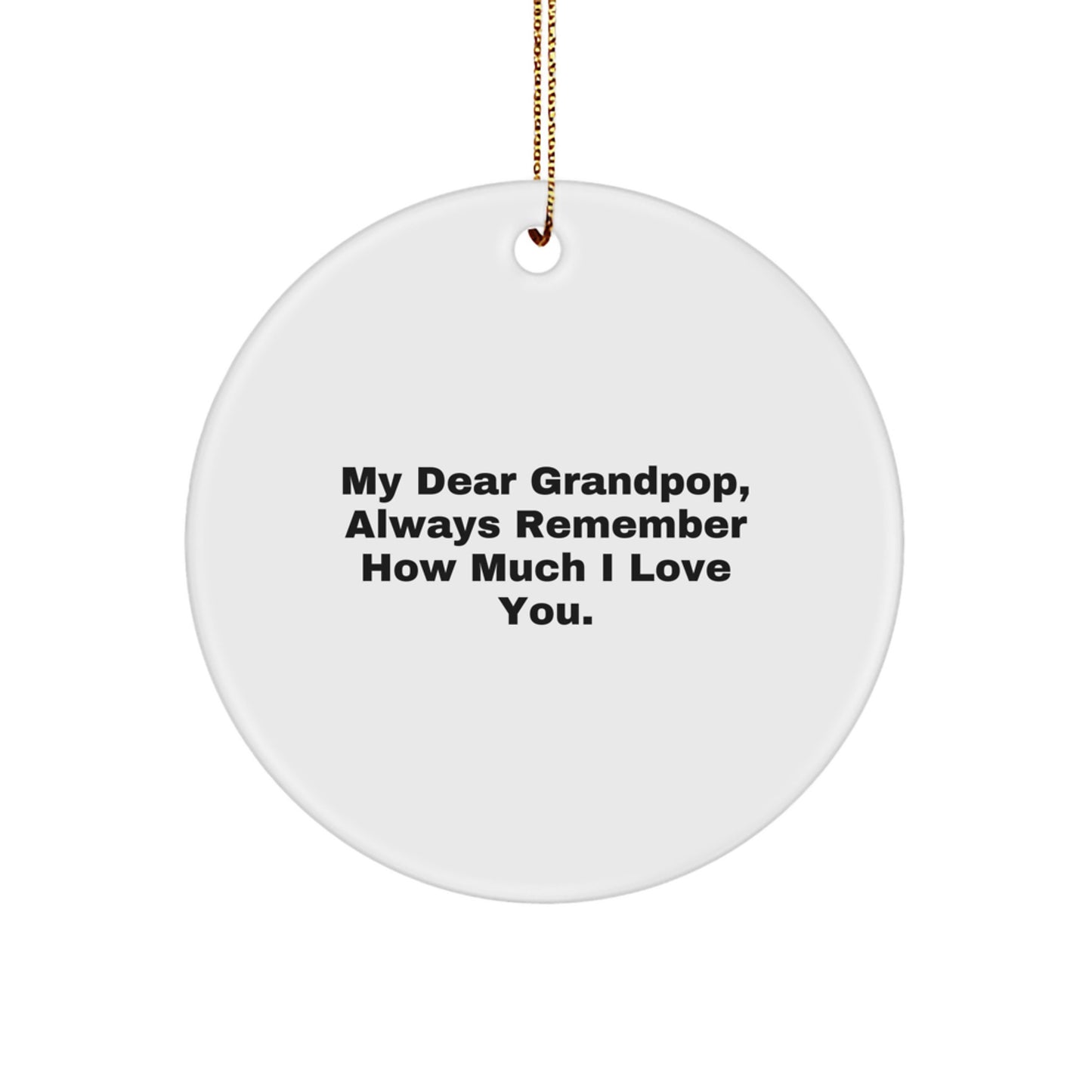 Funny Grandpop Gifts - 'My Dear Grandpop, Always Remember How Much I Love You.' Circle Ornament, White, Christmas - Image 1