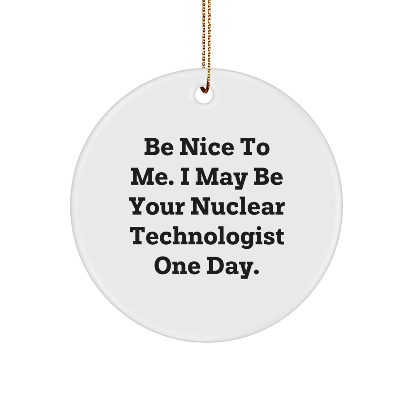Funny Nuclear Technologist Gifts from Friends for Men, Women, or Coworkers - Circle Ornament for Christmas Unique Gifts - Image 1