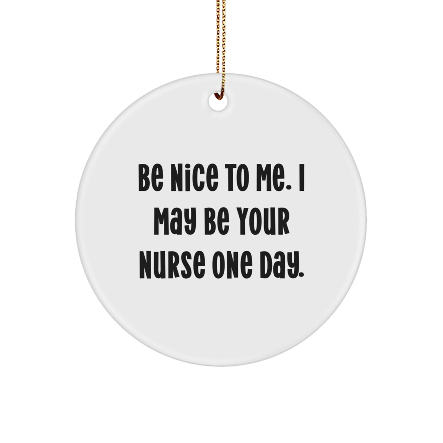 Funny Nurse Gifts for Women - Circle Ornament with 'Be Nice To Me' Quote, Perfect for Christmas Unique Presents from Friends - Image 1