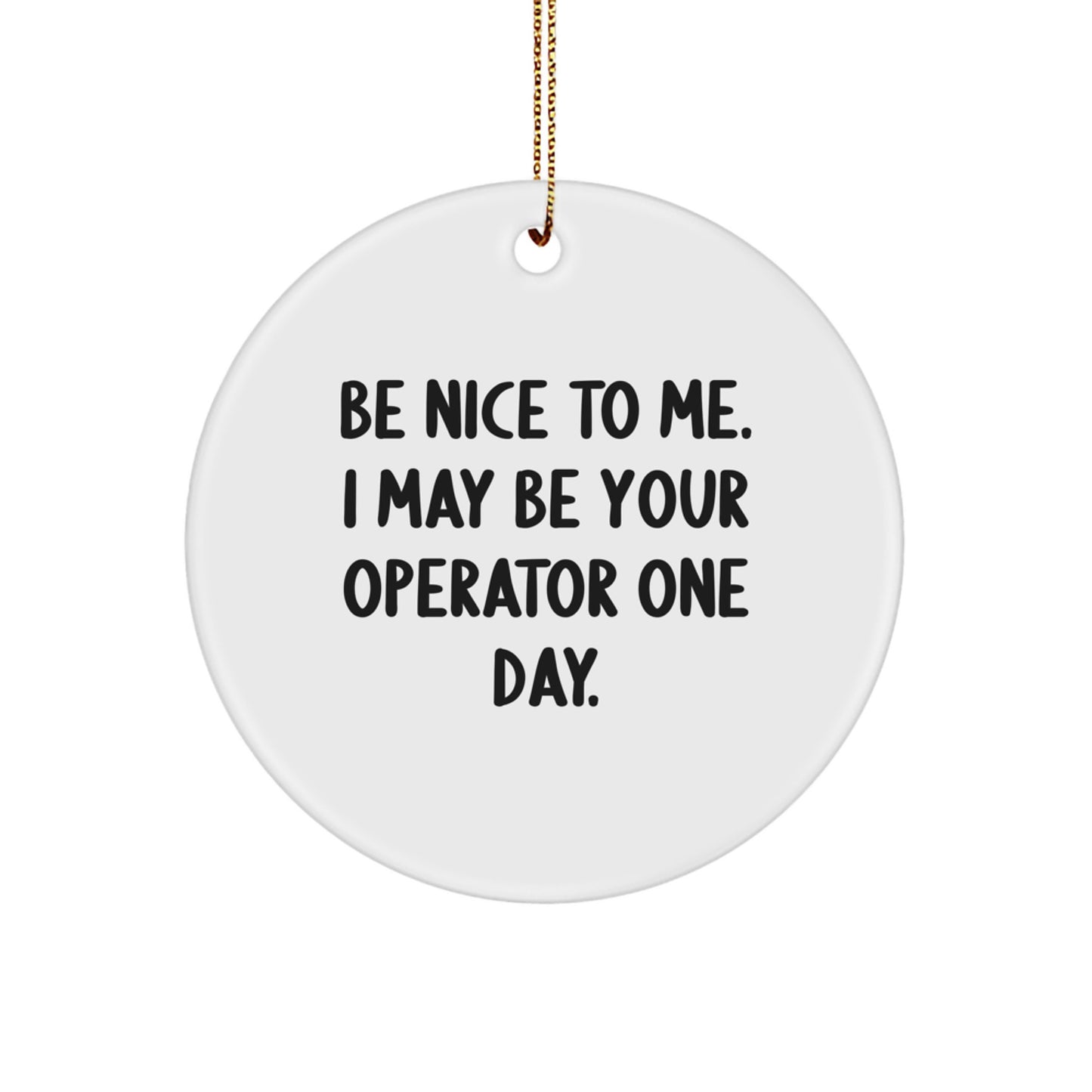 Funny Operator Circle Ornament Gifts from Men for Friends, Christmas Unique Gifts for Operator, Operator Gifts by Operator, Circle Ornament with Be Nice To Me Quote - Image 1