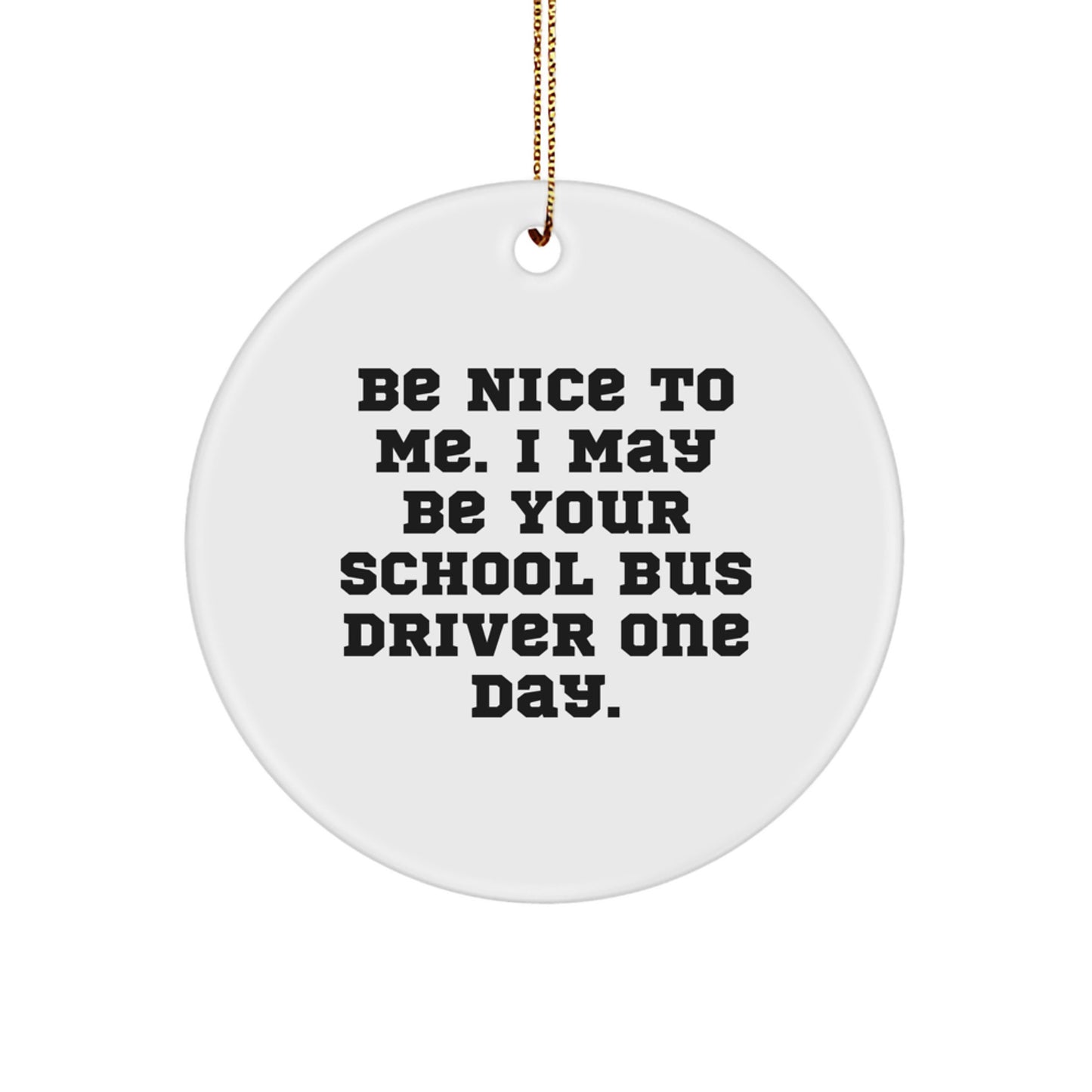 Funny School Bus Driver Gifts from Family and Friends - 'Be Nice To Me' Circle Ornament for Men and Women, Christmas Unique Decorations - Image 1