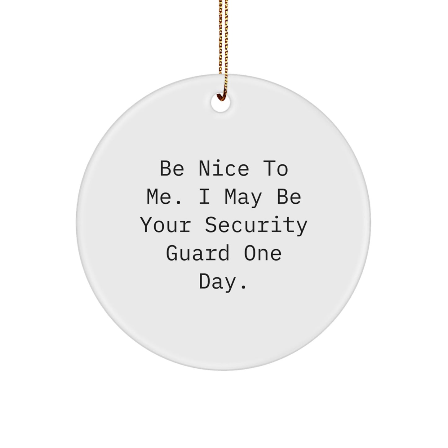 Funny Security Guard Christmas Unique Gifts for Men Women Friends Coworkers Family - Be Nice to Me Circle Ornament - Image 1