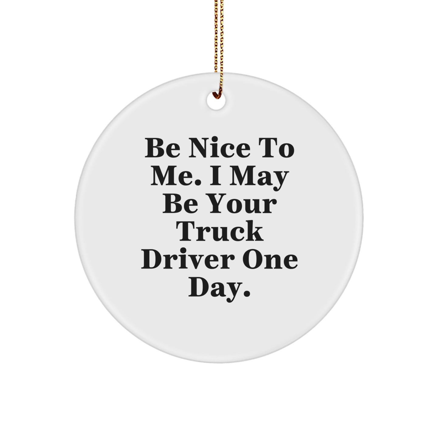 Funny Truck Driver Gifts for Men - 'Be Nice To Me' Circle Ornament, White, Christmas Unique Gifts from Family - Image 1