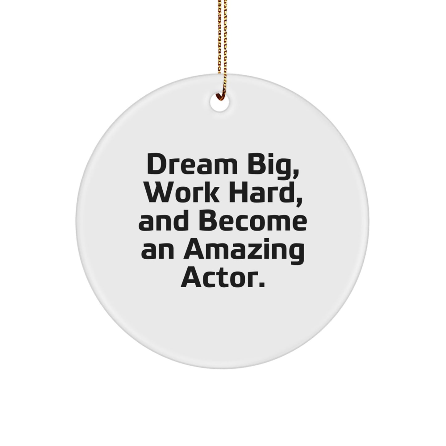 Actor Gifts for Men Friend Coworker Family - Inspirational Quote Circle Ornament, 'Dream Big Work Hard Become Amazing Actor' - Christmas Unique Gifts from Friends - Image 1