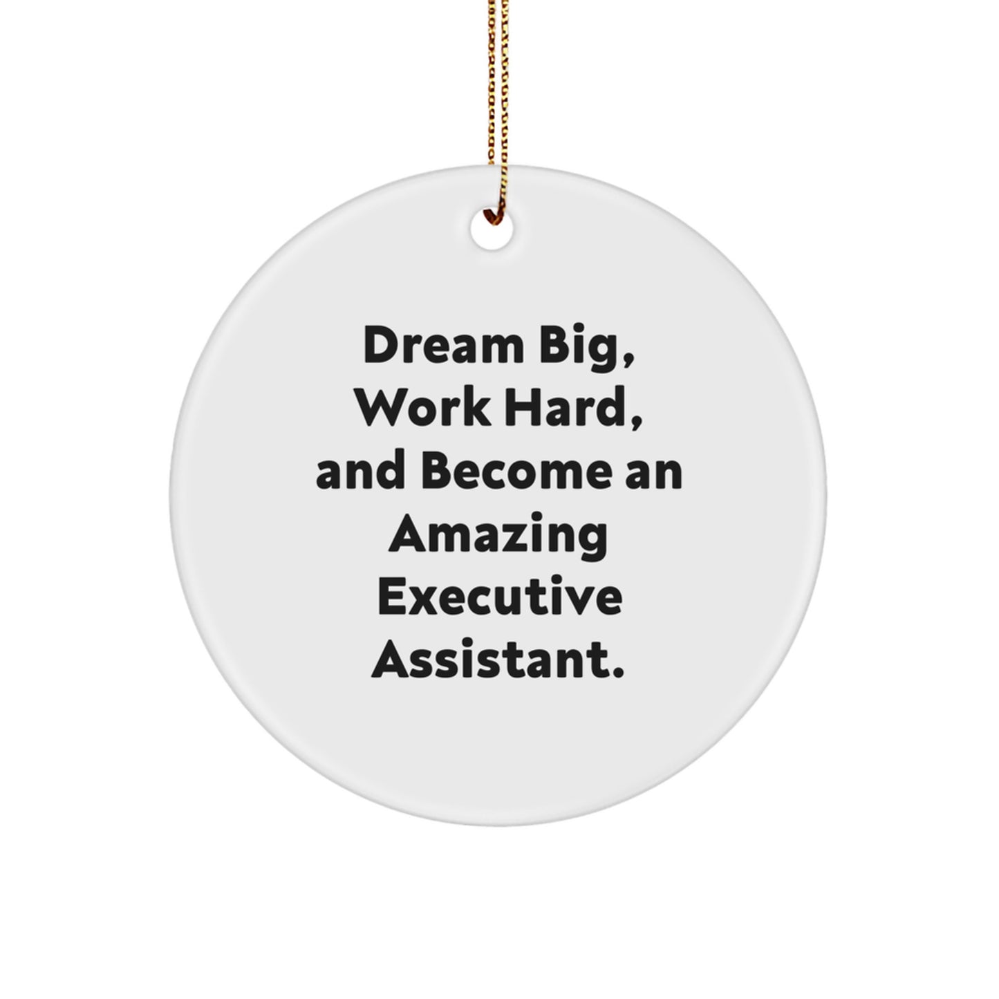 Executive Assistant Gifts, Cute Inspirational Quote, Circle Ornament for Gifts from Men, Women, Coworkers, Family, Christmas Unique Gifts for Executive Assistant, Dream Big Work Hard - Image 1