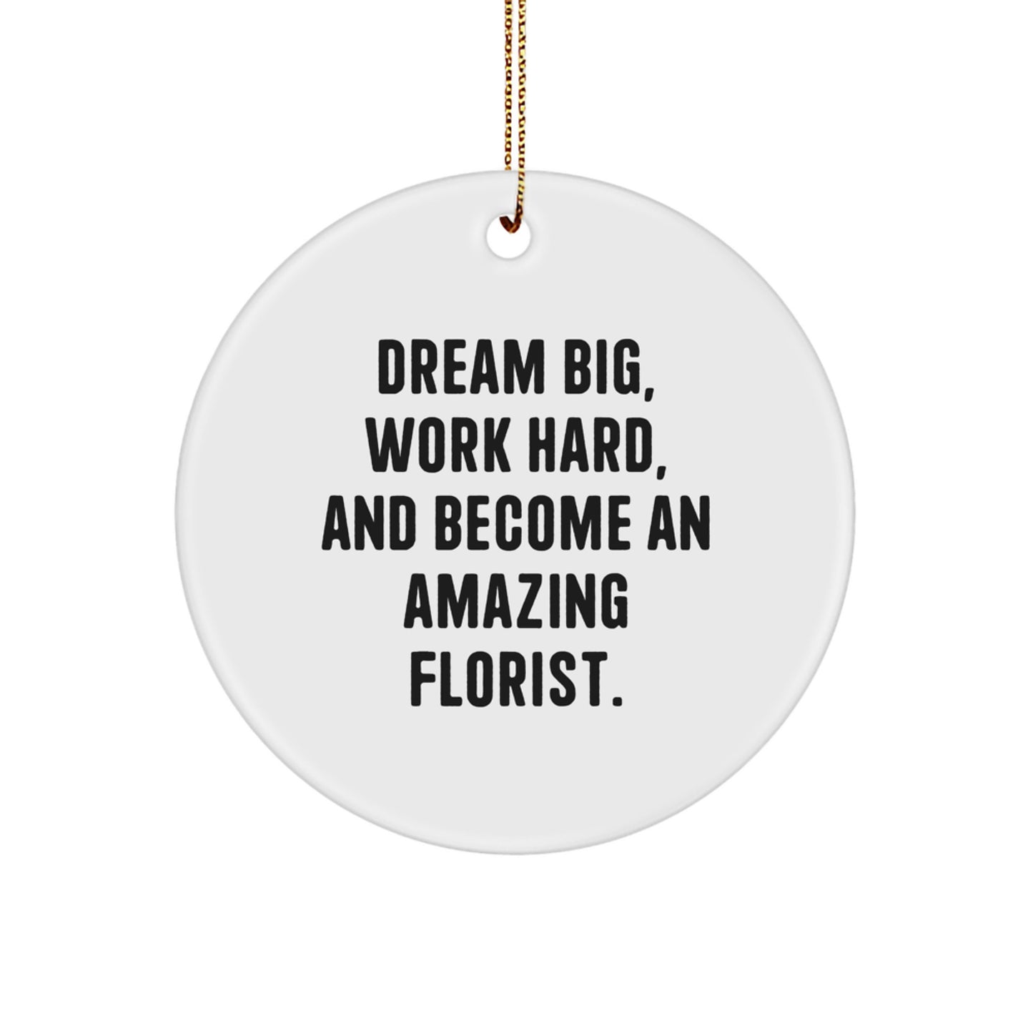 Inspirational Florist Circle Ornament Gifts for Florists from Friends and Family - Dream Big Work Hard - Image 1