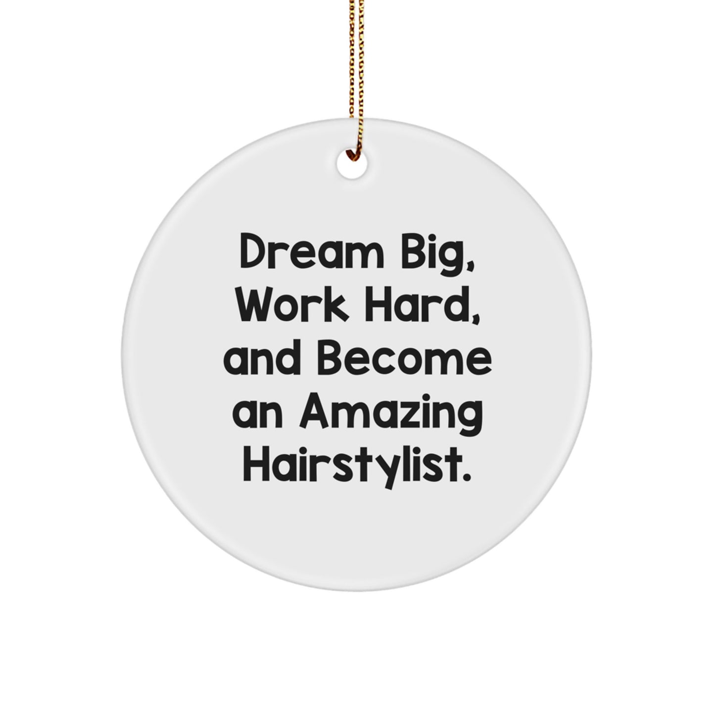 Hairstylist Gifts from Friends, 'Dream Big, Work Hard, And Become An Amazing Hairstylist.' Circle Ornament for Christmas - Image 1