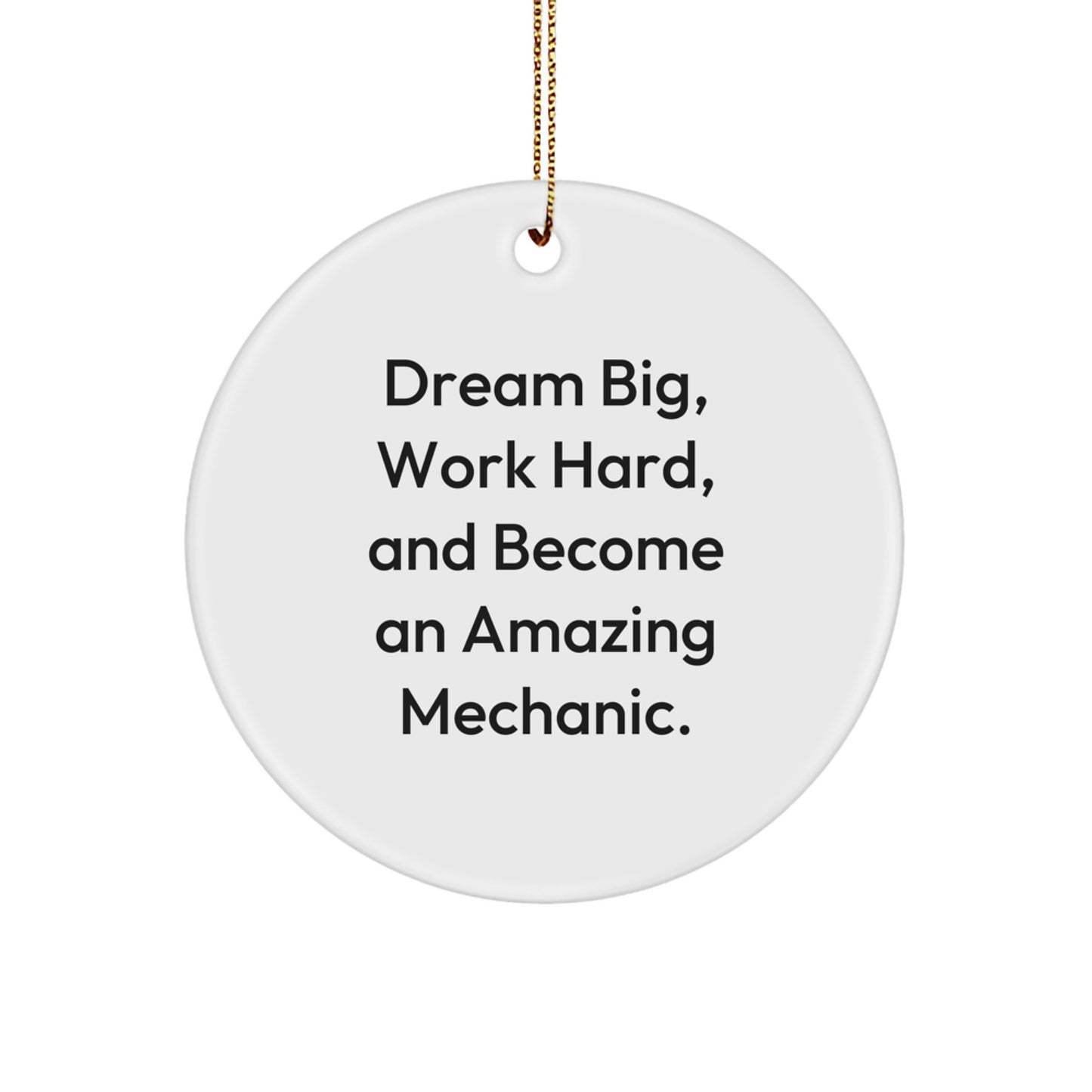 Mechanic Gifts for Men, Funny Circle Ornament with 'Dream Big, Work Hard, And Become An Amazing Mechanic.' Quote, Gifts from Dad, Perfect for Christmas - Image 1