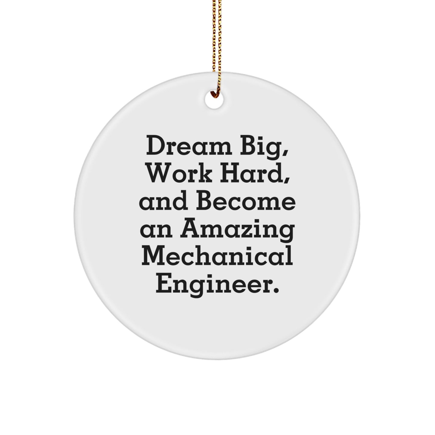 Mechanical Engineer Christmas Circle Ornament Gifts from Family, Friends, or Coworkers - 'Dream Big, Work Hard, And Become An Amazing Mechanical Engineer.' - Image 1