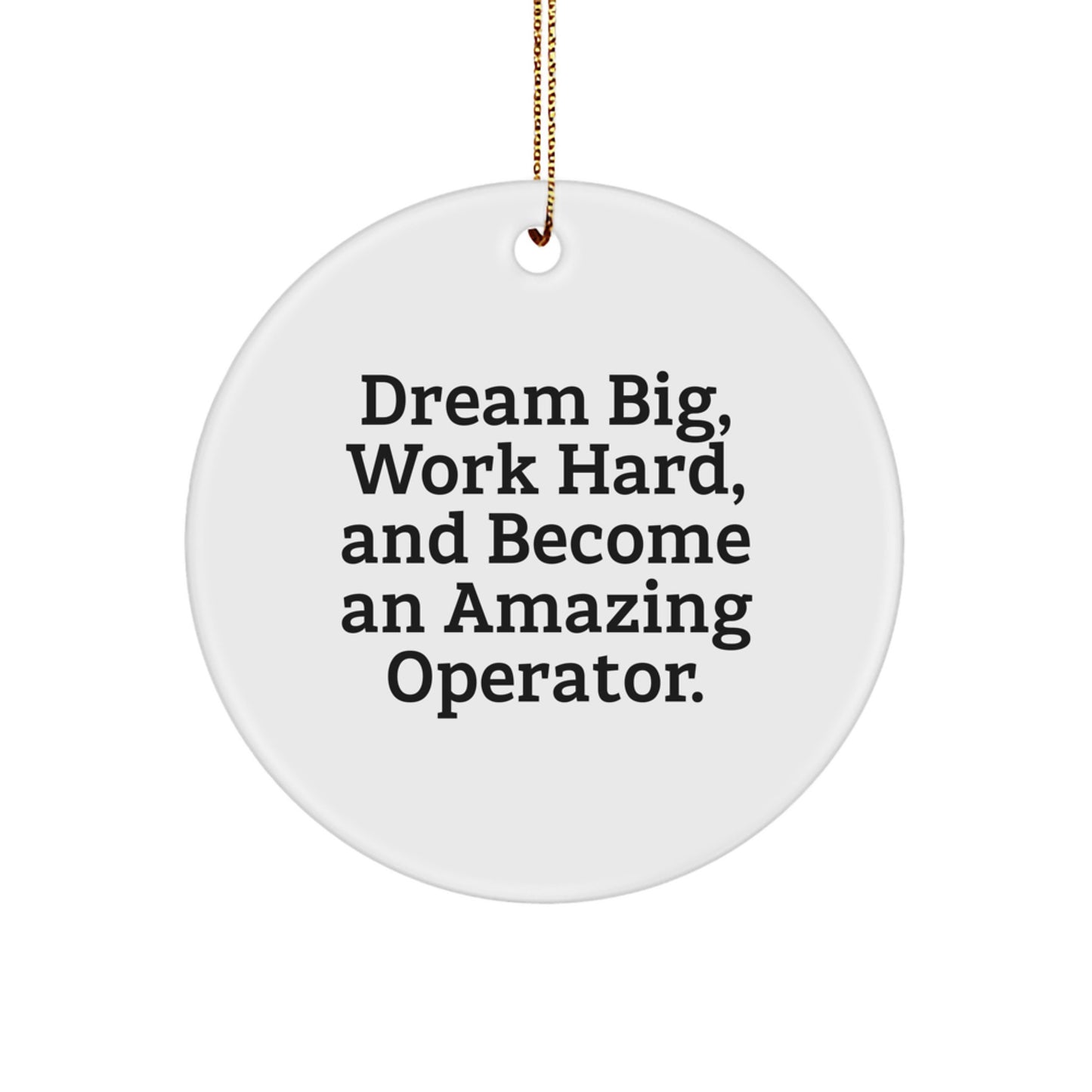 Inspirational Operator Gifts from Friends - 'Dream Big, Work Hard, And Become An Amazing Operator.' Quote Christmas Circle Ornament for Men, Women, Family, Coworkers - Image 1