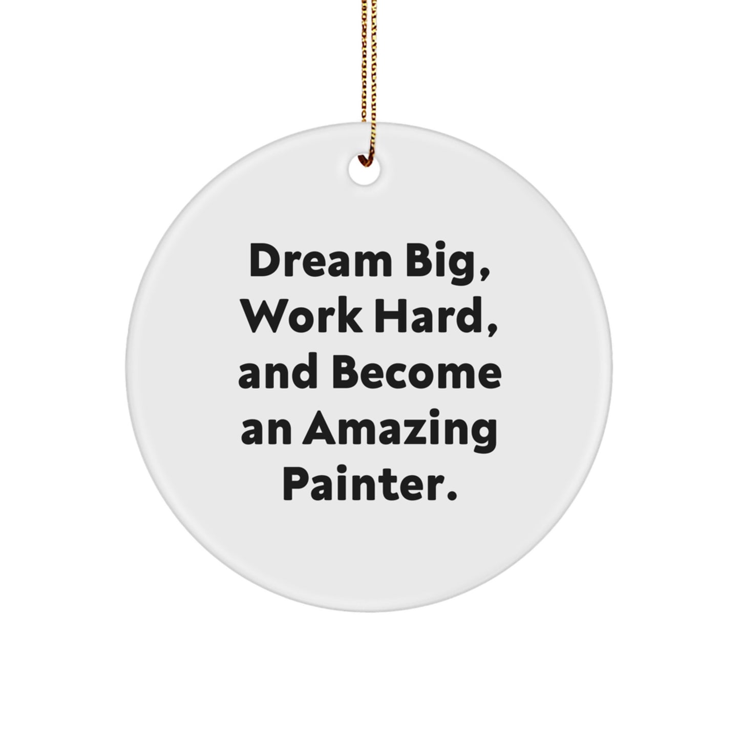 Gifts from Friends and Family for Painter, Funny Circle Ornament with Dream Big Quote, Beautiful Christmas Unique Gifts for Painter, Men, Women, Friends, Coworkers, Family - Image 1