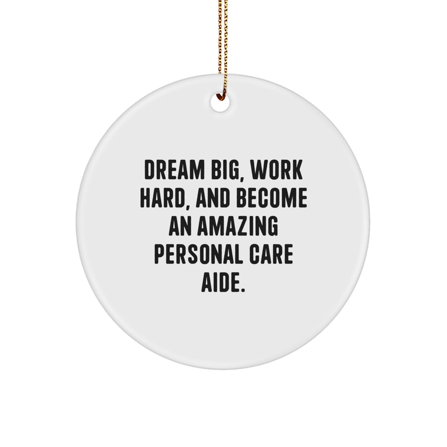 Dream Big Gifts from Friends and Family to Personal Care Aide - Inspirational Christmas Circle Ornament, White, 2.75 - Image 1