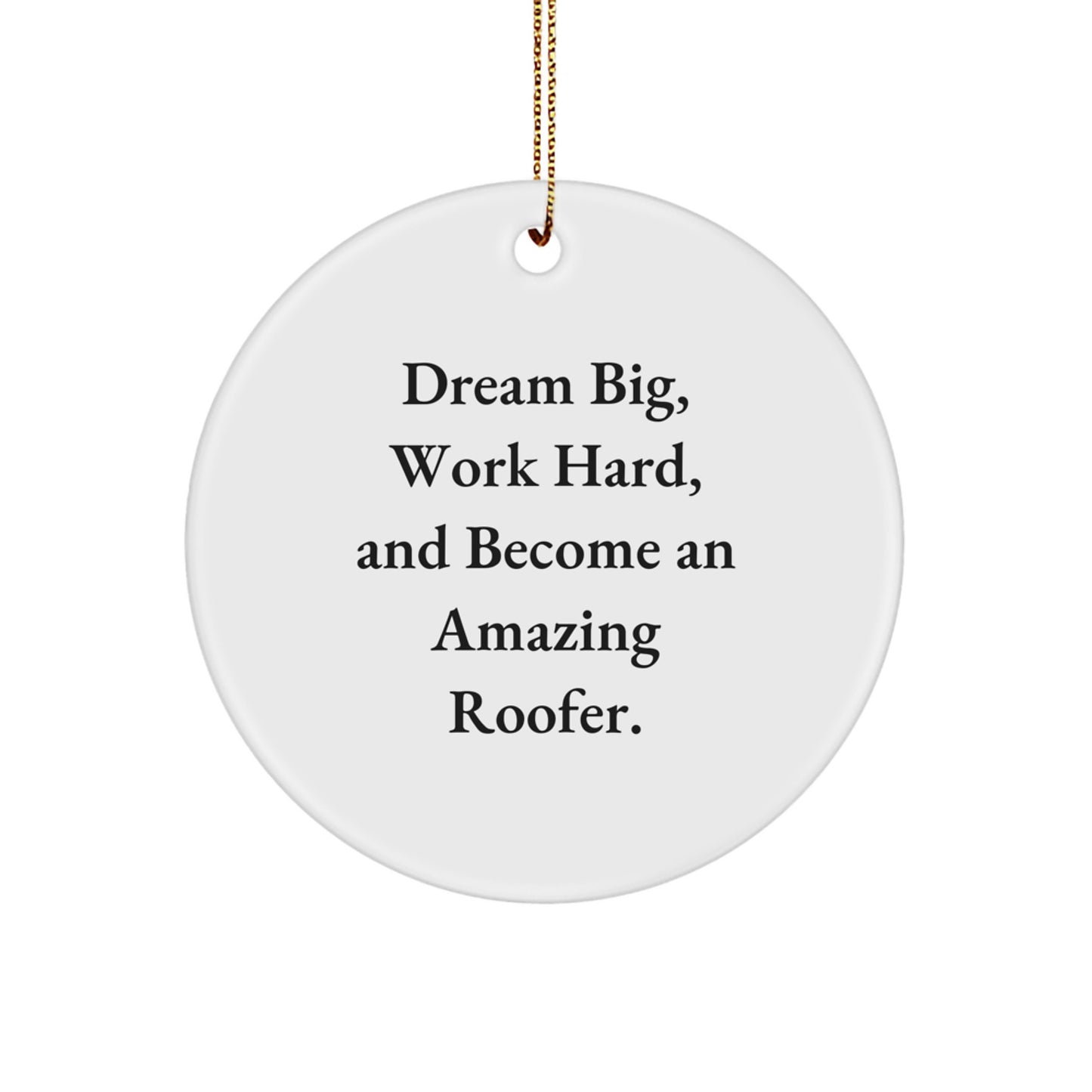 Roofer Gifts from Family - Inspirational Circle Ornament for Men and Women - Funny Quote 'Dream Big, Work Hard, And Become An Amazing Roofer.' - Christmas Unique Gifts - Image 1