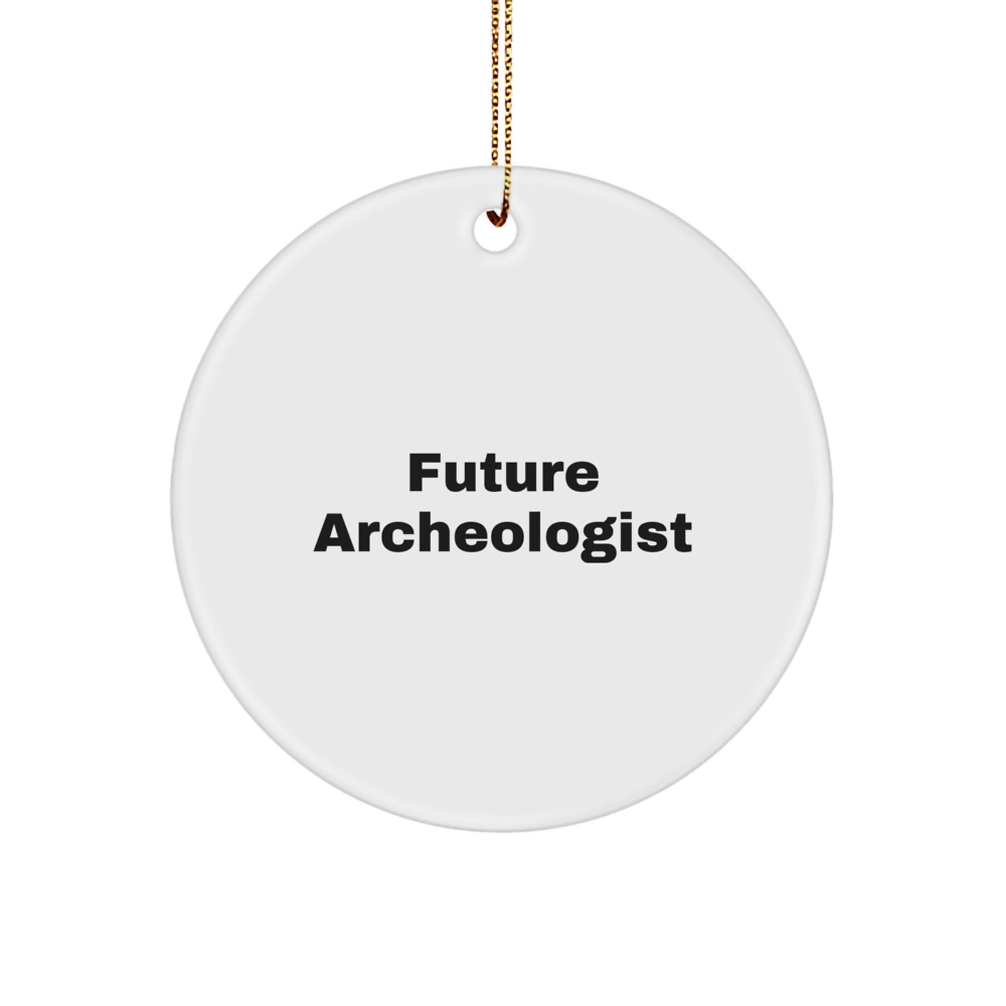Funny Archeologist Quotes Gifts for Future Archeologists, Circle Ornament from Friends, Christmas Unique Gifts - Image 1