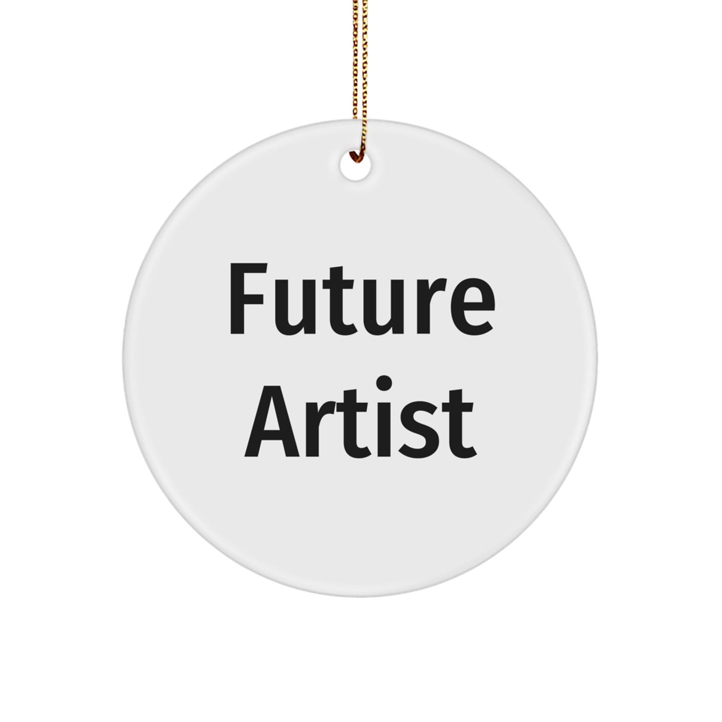 Funny Future Artist Quotes Circle Ornament Gifts from Friends for Artist, Unique Christmas Unique Gifts - Image 1