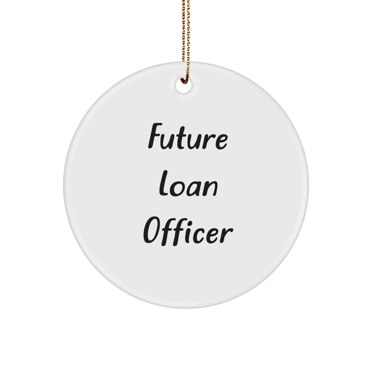 Funny Quote Gifts for Loan Officers, Future Loan Officers, Christmas Unique Circle Ornaments with Gold Cord, Gifts from Friends and Family - Image 1