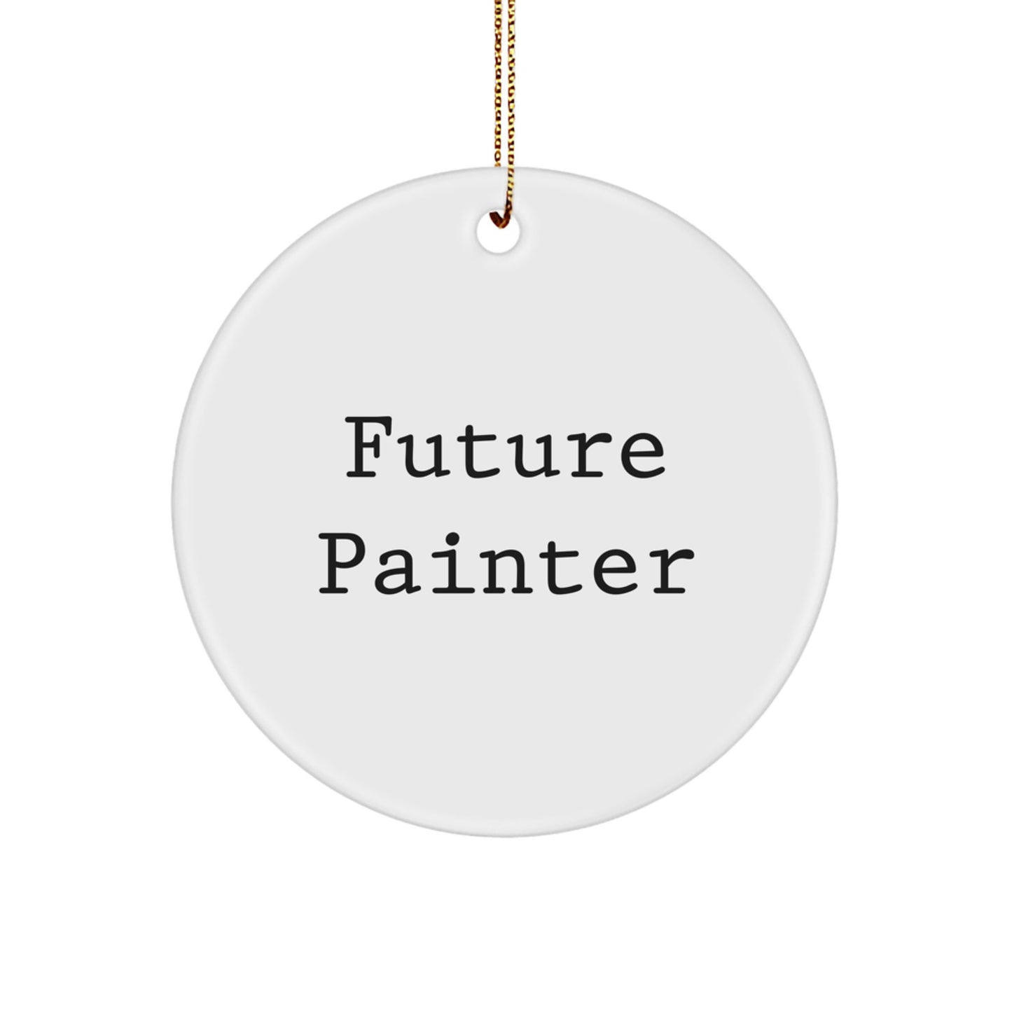 Funny Future Painter Circle Ornament, Gifts from Family to Future Painter, Christmas Unique Gifts, Circle Shaped, White Color, 'You Will Be a Future Painter' Quote - Image 1