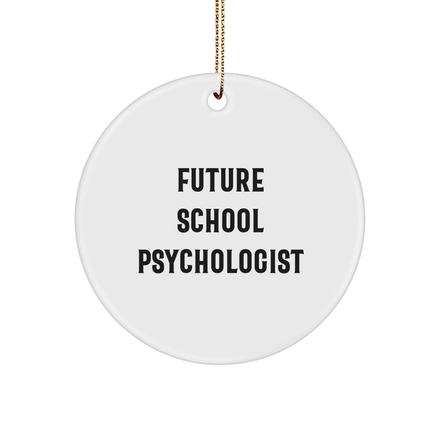 Funny School Psychologist Gifts from Friends - Future School Psychologist Circle Ornament, Inspirational Quote, Christmas Unique Gifts - Image 1