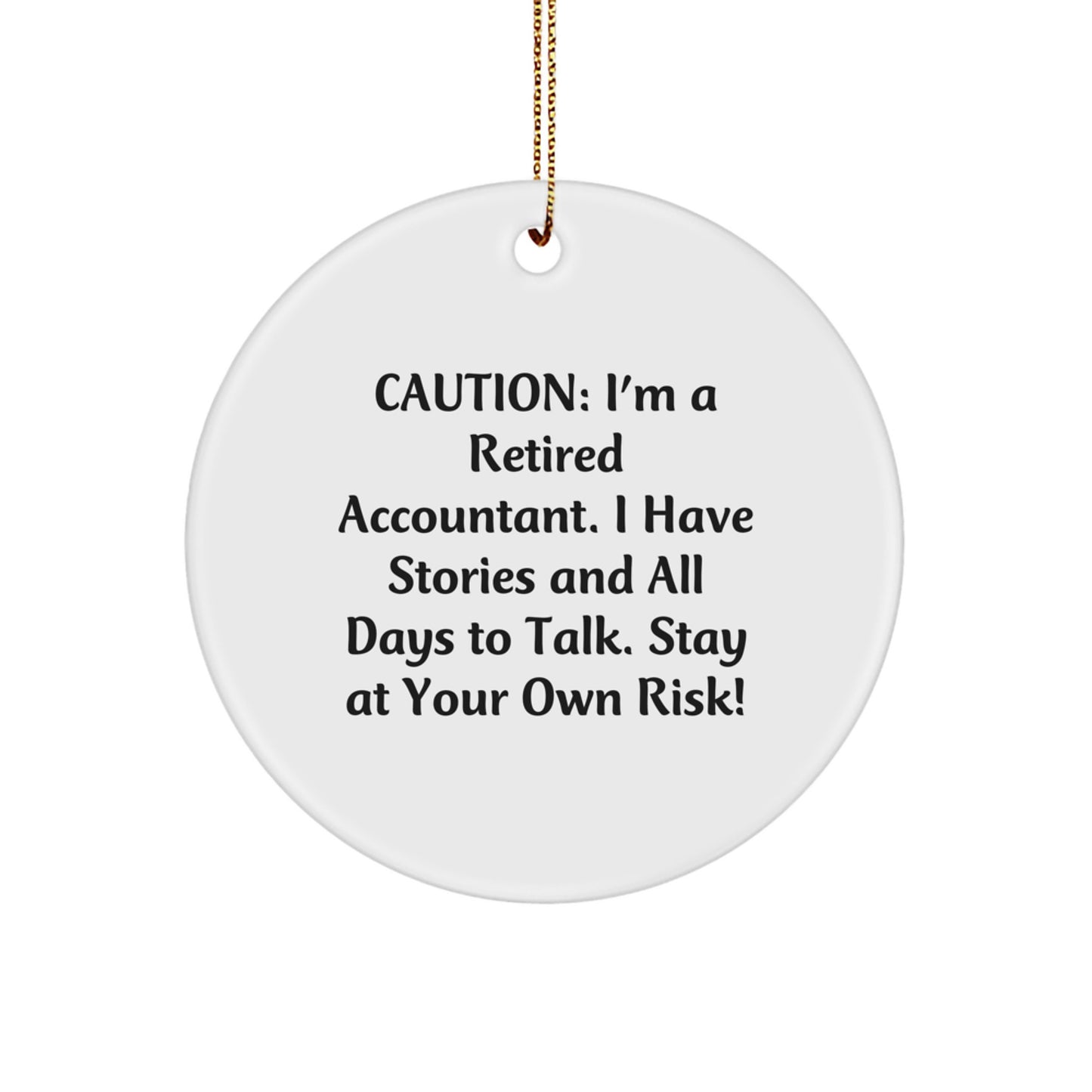 Funny Accountant Gifts from Men - Caution: I'm A Retired Accountant. I Have Stories And All Days To Talk. Stay At Your Own Risk! White Circle Ornament for Christmas Unique Gifts - Image 1