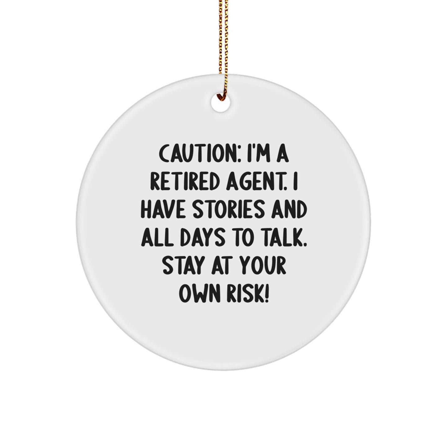 Funny Agent Christmas Unique Gifts from Men to Agent, Agent Circle Ornament, 'Caution: I'm A Retired Agent. I Have Stories And All Days To Talk. Stay At Your Own Risk!' - Image 1