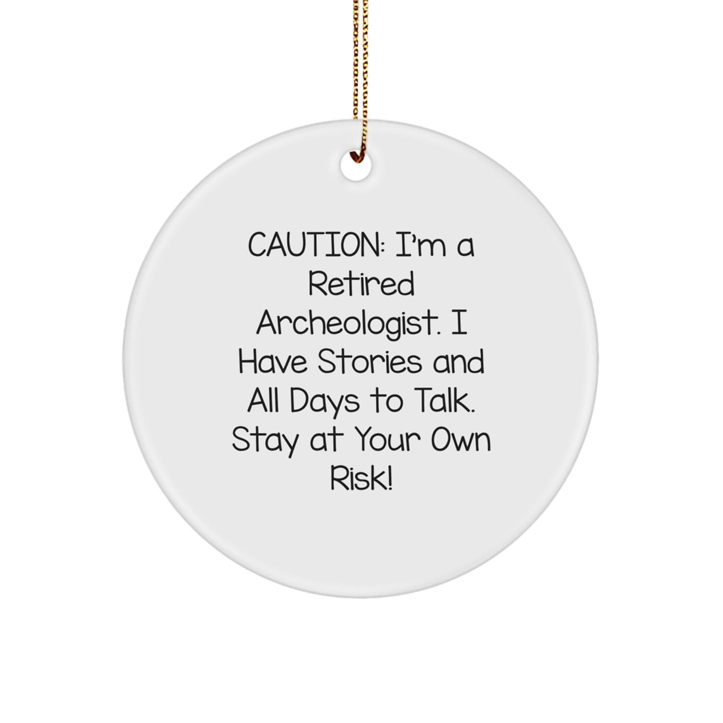 Archeologist Circle Ornament, Funny Gift from Friends, Christmas Unique Gifts for Archeologist Men, Women, Family - Caution: I'm A Retired - Image 1