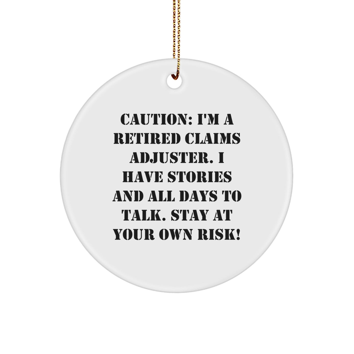 Funny Claims Adjuster Gift, Circle Ornament, Christmas Unique Gifts from Friends to Men, Caution: I'm A Retired Claims Adjuster. I Have Stories And All Days To Talk. Stay At Your Own Risk! - Image 1