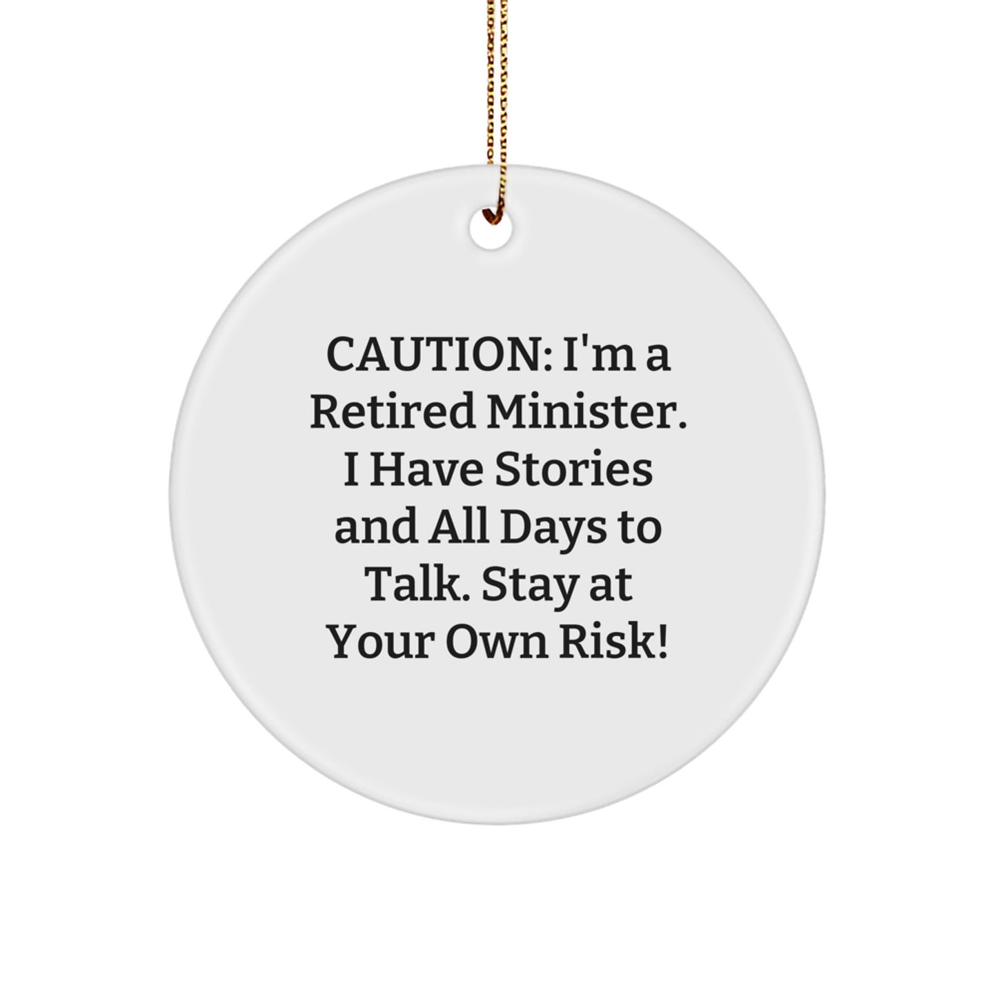 Funny Minister Gifts - 'Caution: I'm A Retired Minister. I Have Stories And All Days To Talk. Stay At Your Own Risk!' Circle Ornament, Gifts from Friends to Minister for Christmas - Image 1