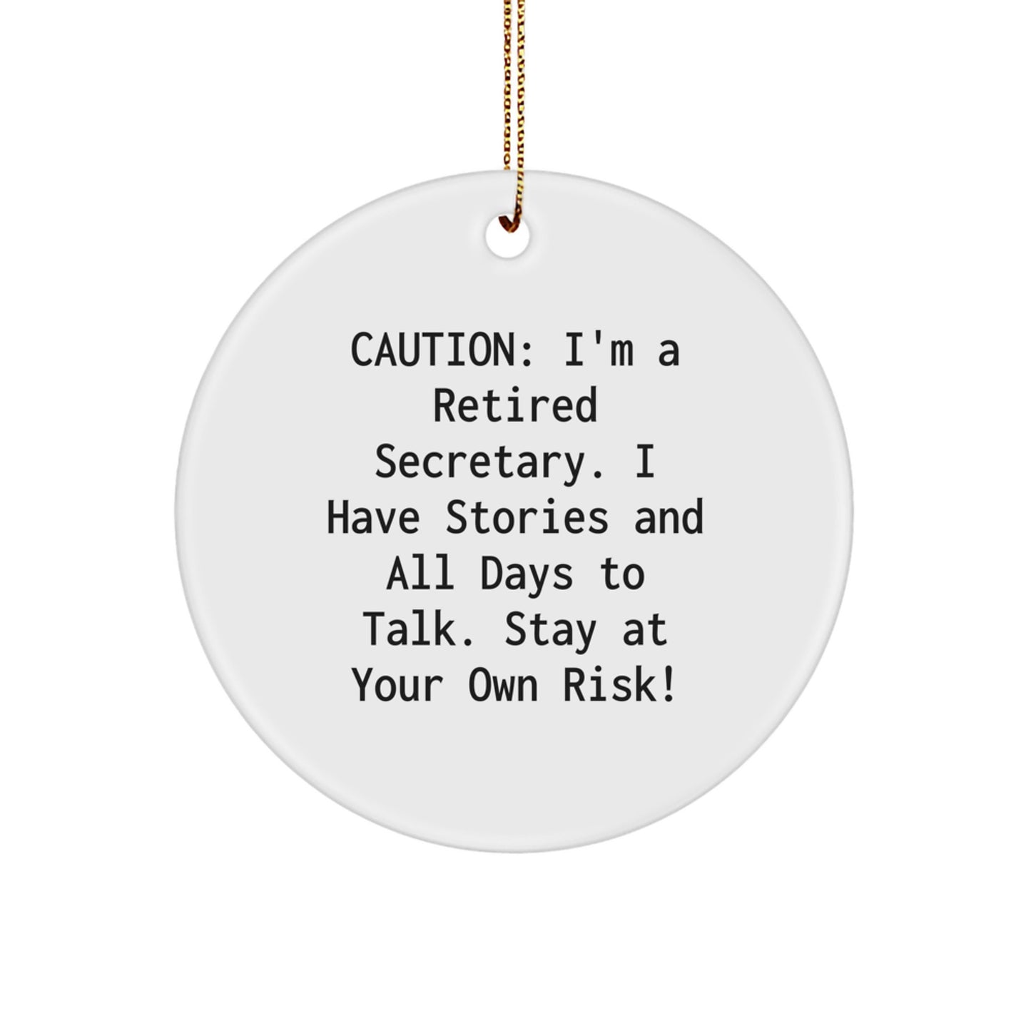 Gifts from Friends for Secretary - Caution: I'm A Retired Secretary. I Have Stories And All Days To Talk. Stay At Your Own Risk! - White Circle Ornament for Christmas - Image 1