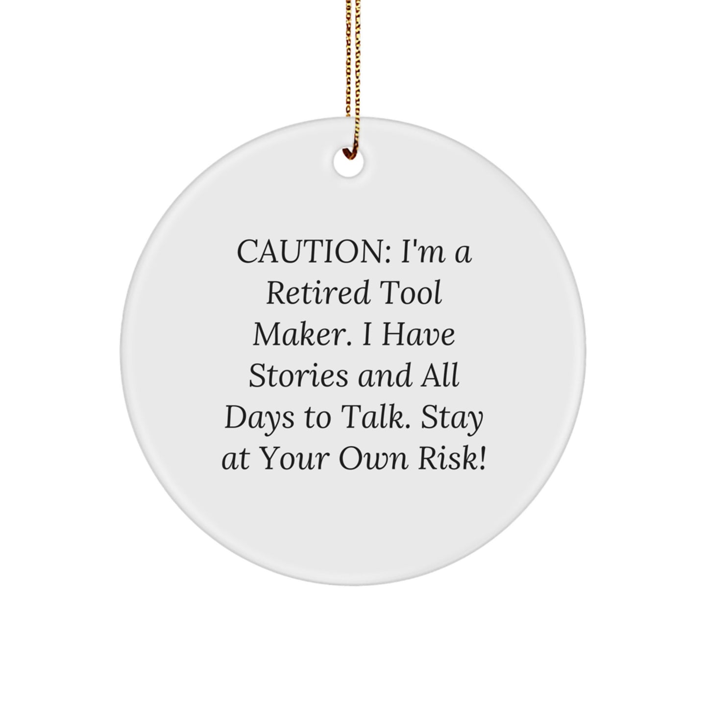 Funny Tool Maker Gifts from Friends, Circle Ornament for Men, 'Caution: I'm A Retired Tool Maker...' Quote, Christmas Unique Finds - Image 1