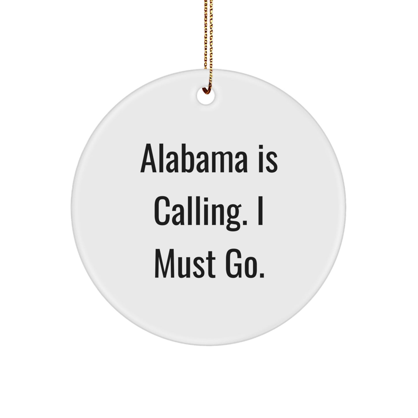 Alabama Circle Ornament - Funny Quote 'Alabama Is Calling. I Must Go.' for Alabama Gifts - Image 1