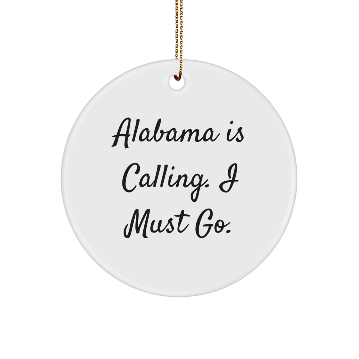 Funny Alabama Circle Ornament Gifts from Friends and Family - 'Alabama Is Calling. I Must Go.' - Image 1