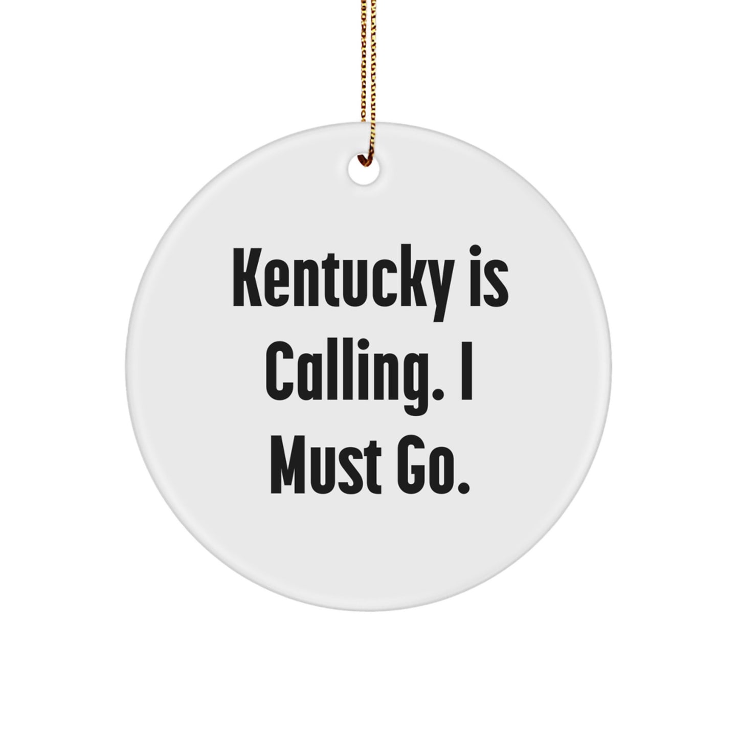 Kentucky Circle Ornament Gifts from Family - 'Kentucky Is Calling. I Must Go.' - White Circle Ornament for Women Men Friends Coworkers Family - Image 1