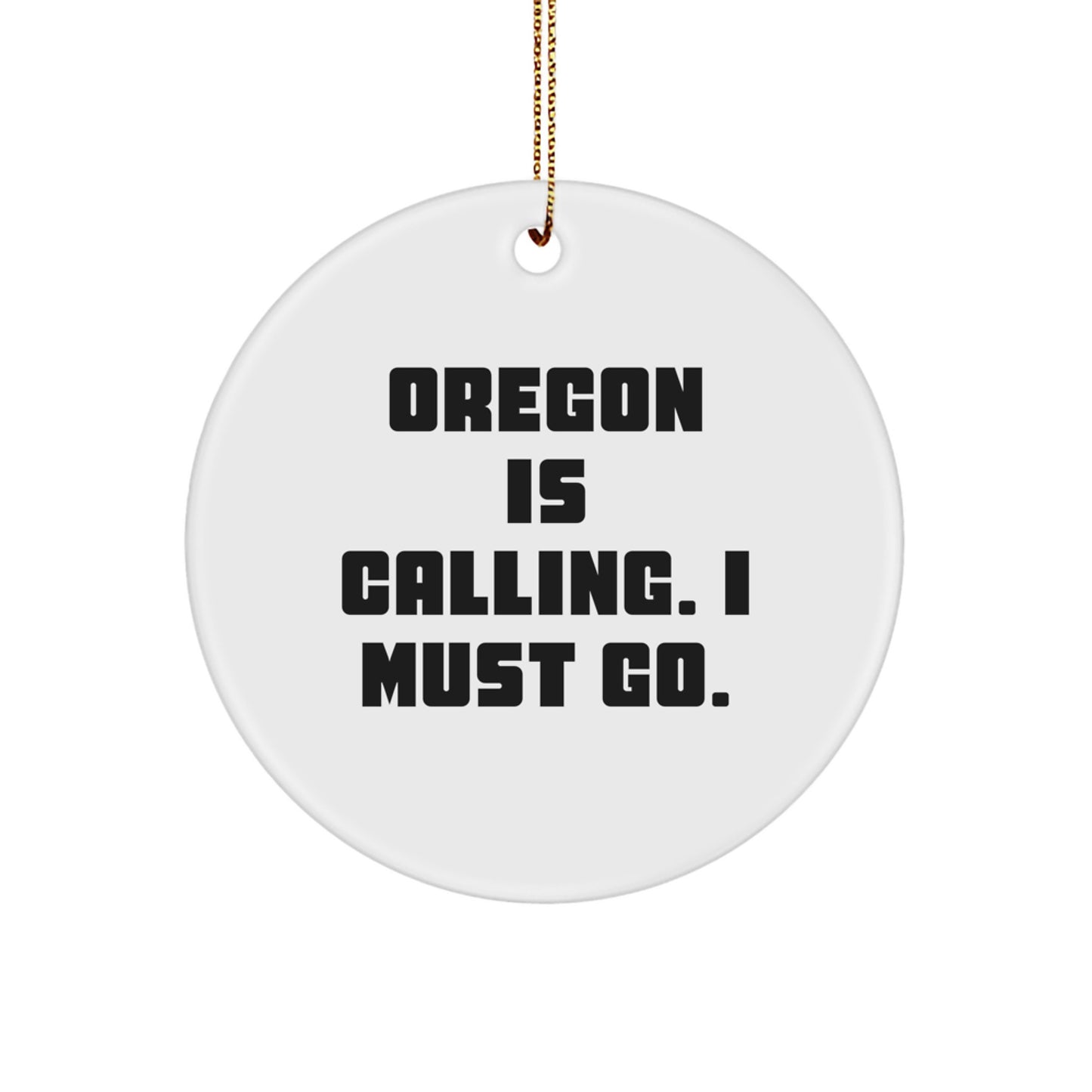 Funny Oregon Gifts Calling, Circle Ornaments for Oregon, 'Oregon Is Calling. I Must Go.' Quote - Image 1