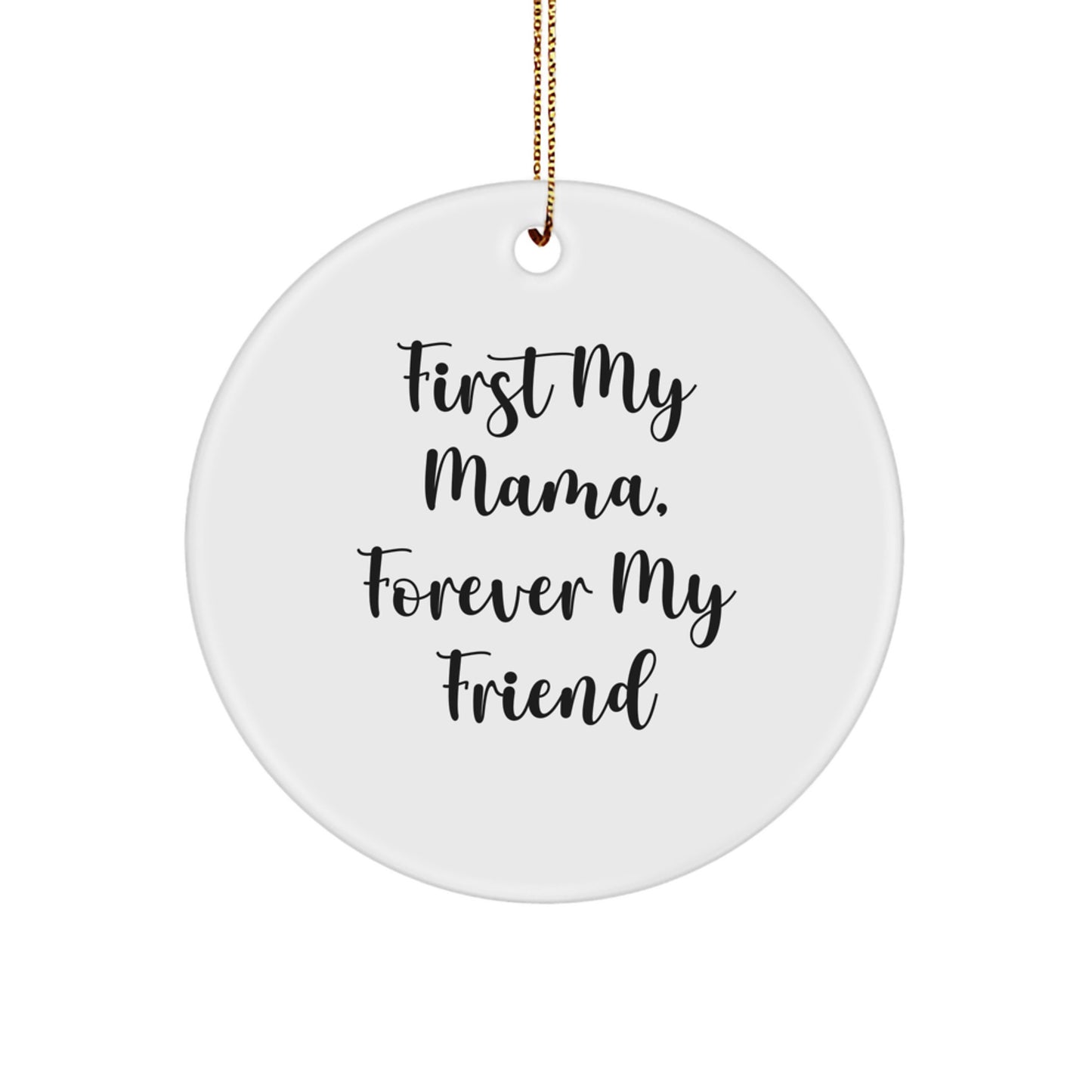 Funny Mama Circle Ornament, 'First My Mama, Forever My Friend' Quote, Christmas Unique Gifts from Family to Mama - Image 1