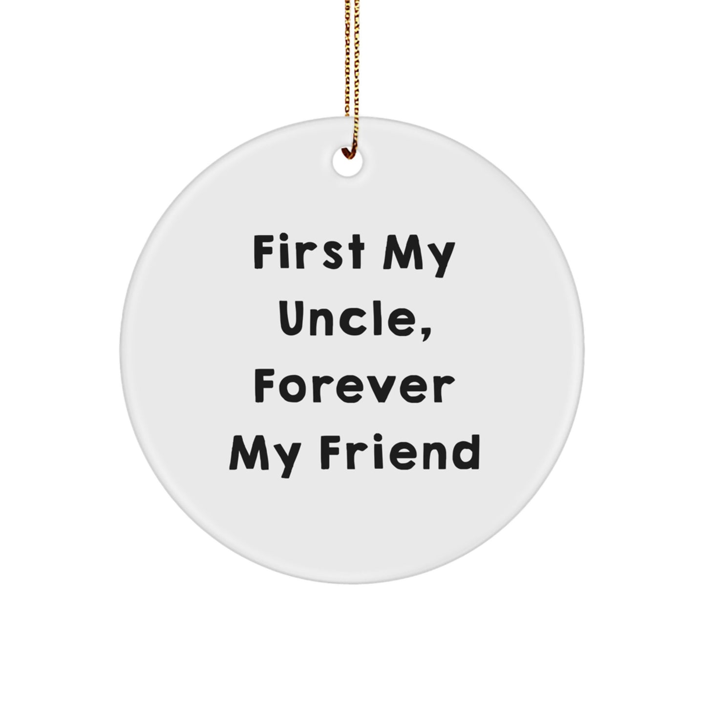 Funny Uncle Gifts, First My Uncle, Forever My Friend Circle Ornament for Men, Unique Christmas Unique Gifts from Family to Uncle - Image 1