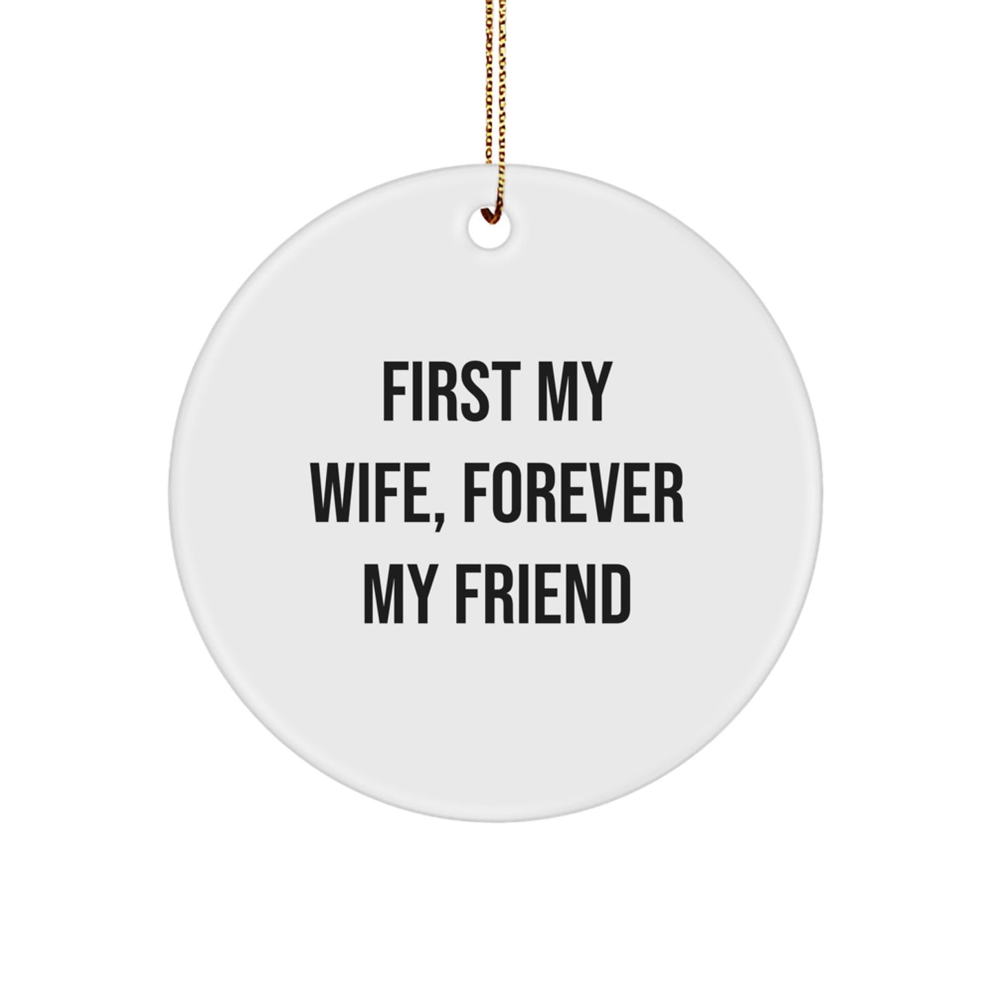 Funny Wife Gifts from Husband - Circle Ornament with 'First My Wife, Forever My Friend' Quote - Perfect for Christmas Unique Gifts - Image 1
