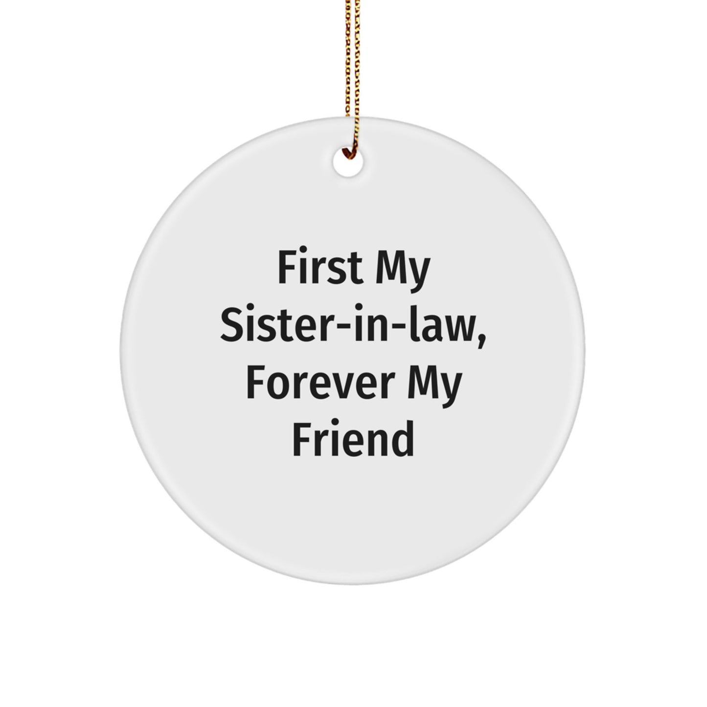 Funny Sister-in-law Gifts, Circle Ornament, 'First My Sister-in-law, Forever My Friend' Quote, Christmas Unique Gifts from Family - Image 1
