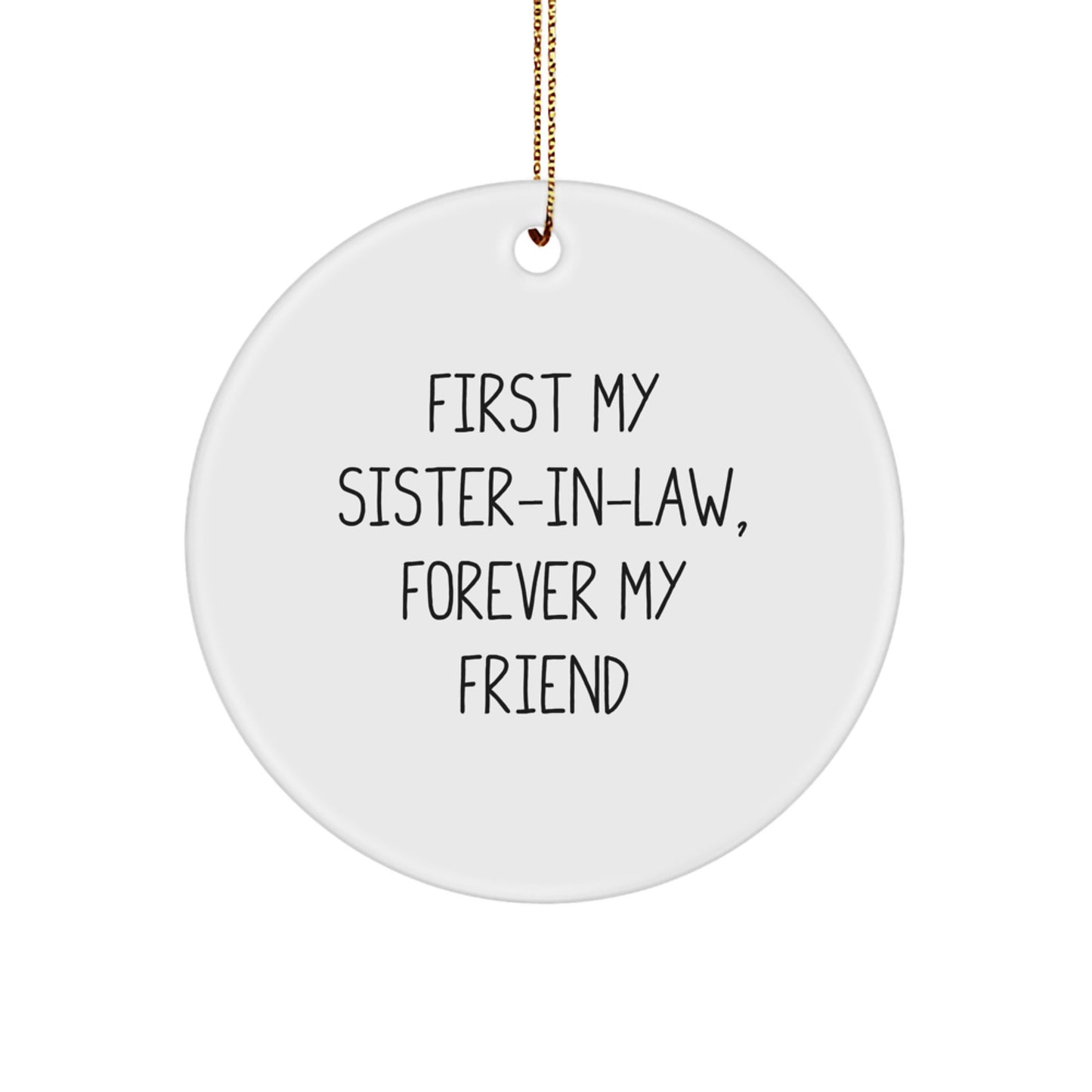 Funny Sister-in-law Gifts for Christmas - Circle Ornament with 'First My Sister-in-law, Forever My Friend' Quote - Gifts from Family - Image 1