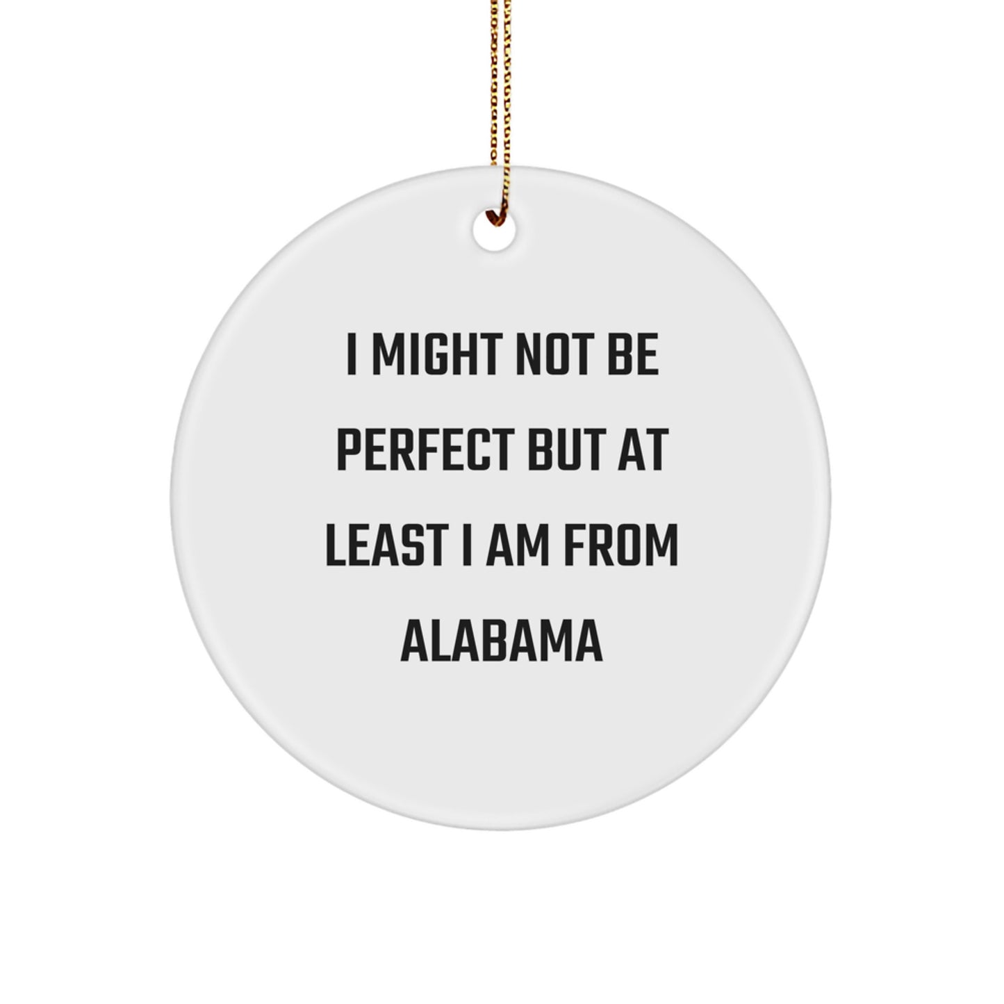 Funny Alabama Circle Ornament Gifts from Men to Women for Christmas Unique Decorations I Might Not Be Perfect But At Least I Am From Alabama - Image 1